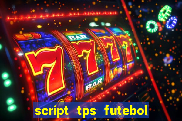 script tps futebol de rua